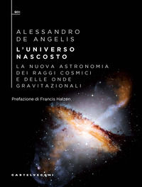 9788868268992 - L'universo nascosto. La nuova astronomia dei raggi cosmici e delle onde gravitazionali