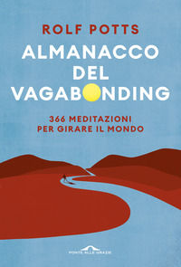 9788868338763 - Almanacco del vagabonding. 366 meditazioni per girare il mondo