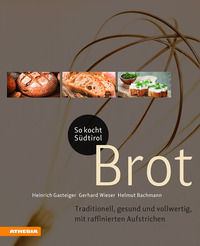 9788868393533 - So kocht Südtirol. Brot. Traditionell, gesund und vollwertig, mit raffinierten Aufstrichen