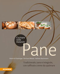 9788868394158 - Cucinare nelle Dolomiti. Pane. Tradizionale, sano e integrale, con raffinate creme da spalmare