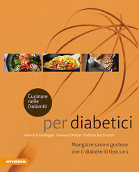 9788868394165 - Cucinare nelle Dolomiti per diabetici. Mangiare sano e gustoso con il diabete di tipo 1 e 2