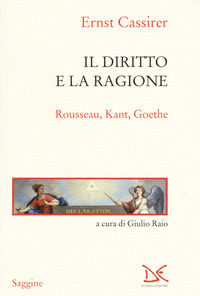 9788868437039 - Il diritto e la ragione. Rousseau, Kant, Goethe