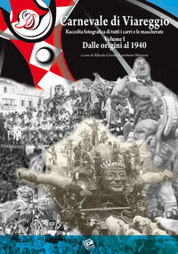 9788868472191 - Carnevale di Viareggio. Raccolta fotografica di tutti i carri e le mascherate. Ediz. illustrata. Vol. 1: Dalle origini a