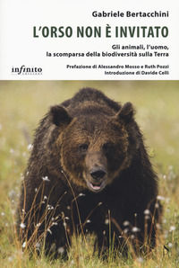 9788868614218 - L'orso non è invitato. Gli animali, l'uomo, la scomparsa della biodiversità sulla Terra