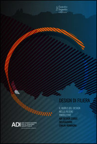 9788868740252 - Design di filiera. Il ruolo del design nelle filiere produttive. ADI design codex delegazione Emilia-Romagna