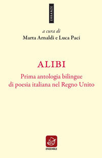 9788868817428 - Alibi. Prima antologia bilingue di poesia italiana nel Regno Unito. Ediz. italiana e inglese