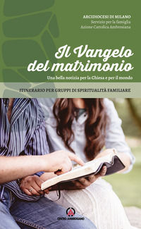 9788868945589 - Il Vangelo del matrimonio. Una bella notizia per la Chiesa e per il mondo. Itinerario per gruppi di spiritualità familia