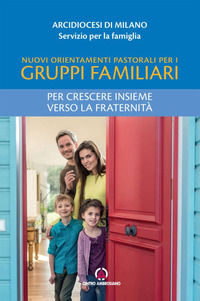 9788868946906 - Nuovi orientamenti pastorali per i gruppi familiari. Per crescere insieme verso la fraternità