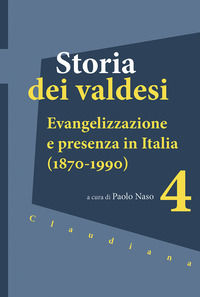 9788868983994 - Storia dei valdesi. Vol. 4: Evangelizzazione e presenza in Italia (1870-1990)