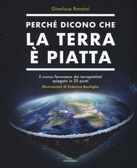 9788869214332 - Perché dicono che la terra è piatta. Il nuovo fenomeno dei terrapiattisti spiegato in 20 punti