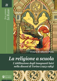 9788869299674 - La religione a scuola. L'abilitazione degli insegnanti laici nella diocesi di Torino (1923-1984). Ediz. illustrata