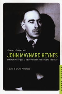 9788869442377 - John Maynard Keynes. Un manifesto per la «buona vita» e la «buona società»