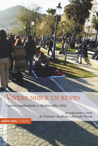 9788869481703 - Vivere non è un reato. Lavoro ambulante e diritto alla città