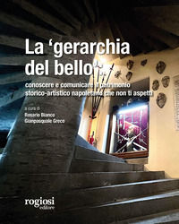 9788869505676 - La «gerarchia del bello»: conoscere e comunicare il patrimonio storico-artistico napoletano che non ti aspetti