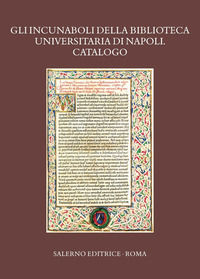 9788869736964 - Gli incunaboli della Biblioteca Universitaria di Napoli. Catalogo