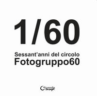 9788869880773 - 1/60. Sessant'anni del Circolo Fotogruppo60