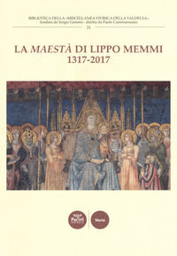 9788869954924 - La «Maestà» di Lippo Memmi 1317-2017. Atti della Giornata di studi (San Gimignano, 28 ottobre 2017). Ediz. illustrata