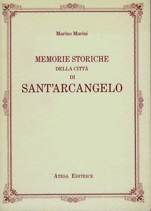 9788870371772 - Memorie storiche della città di Sant'Arcangelo (rist. anast. Roma, 1844)