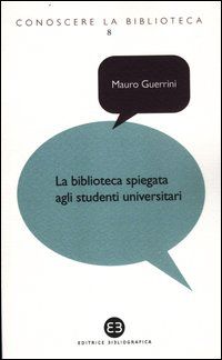 9788870757231 - La biblioteca spiegata agli studenti universitari