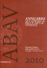 9788871157245 - Annuario Accademia di Belle arti di Venezia 2010. Presente e futuro della grafica d'arte. Omaggio a Giorgio Trentin