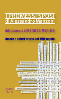 9788871853567 - I promessi sposi di Alessandro Manzoni. Adattamento di Gerardo Monizza. Amore e dolori: storia del XVII secolo