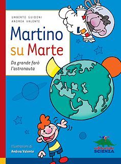 9788873073574 - Martino su Marte. Da grande farò l'astronauta