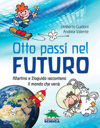 9788873077848 - Otto passi nel futuro. Martino e Zioguido raccontano il mondo che verrà