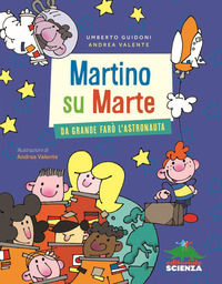 9788873079453 - Martino su Marte. Da grande farò l'astronauta