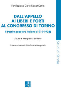 9788873135814 - Dall'appello ai Liberi e forti al congresso di Torino. Il Partito popolare italiano (1919-1923)