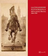 9788873369622 - La collezione fotografica dell'Accademia Albertina 1860-1930. Ediz. illustrata