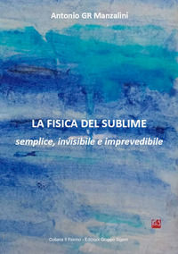 9788873873693 - La fisica del sublime. Semplice, invisibile e imprevedibile