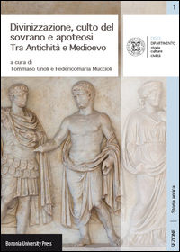 9788873959120 - Divinizzazione, culto del sovrano e apoteosi. Tra antichità e Medioevo