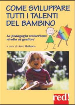 9788874470082 - Come sviluppare tutti i talenti del bambino. La pedagogia steineriana rivolta ai genitori