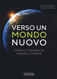 9788874551958 - Verso un mondo nuovo. Come la scienza può salvare il pianeta. Ediz. illustrata