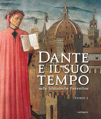 9788874615629 - Dante e il suo tempo nelle biblioteche fiorentine. Ediz. illustrata. Vol. 1