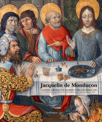 9788874616619 - Jacquelin de Montluçon. A painter in Bourges and Chambéry in the Late Middle Ages. Ediz. inglese e francese