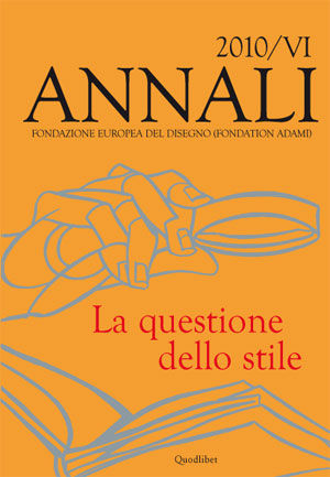 9788874623945 - Annali della Fondazione Europea del Disegno (Fondation Adami) (2010). Vol. 6: La questione dello stile.