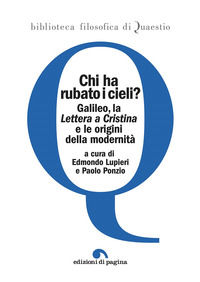 9788874706846 - Chi ha rubato i cieli? Galileo, la «Lettera a Cristina» e le origini della modernità