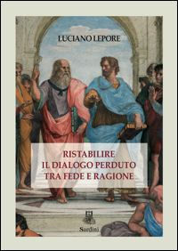 9788875062439 - Ristabilire il dialogo perduto tra fede e ragione