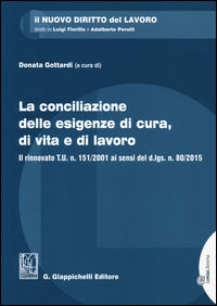 9788875243463 - La conciliazione delle esigenze di cura, di vita e di lavoro. Il rinnovato T.U. n. 151/2001 ai sensi del d.lgs. n. 80/20