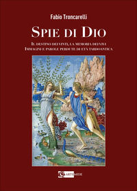 9788875754648 - Spie di Dio. Il destino dei vinti, la memoria dei vivi. Immagini e parole perdute di età tardoantica. Ediz. illustrata