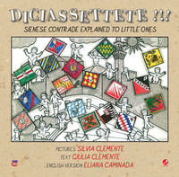 9788875766283 - Diciassettete!!! Sienese contrade explained to little ones. Ediz. illustrata