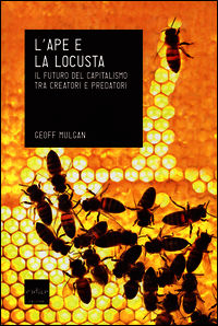 9788875784515 - L'ape e la locusta. Il futuro del capitalismo tra creatori e predatori