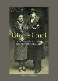 9788875865894 - Gino e i suoi. Cronaca familiare di un ottuagenario