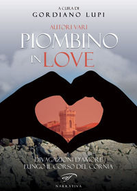 9788876068218 - Piombino in love. Divagazioni d'amore lungo il corso del Cornia