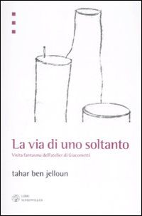 9788876446108 - La via di uno soltanto. Visita fantasma dell'atelier di Giacometti