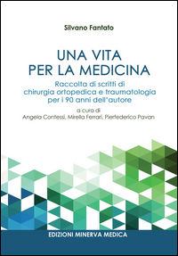 9788877118929 - Una vita per la medicina. Raccolta di scritti di chirurgia ortopedica e traumatologia per i 90 anni dell'autore