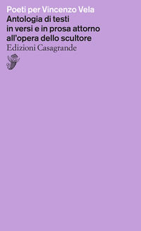 9788877138996 - Poeti per Vincenzo Vela. Antologia di testi in versi e in prosa attorno all'opera dello scultore