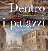 9788877139009 - Dentro i palazzi. Uno sguardo sul collezionismo privato nella Lugano del Sette e Ottocento: le quadrerie Riva. Ediz. ill