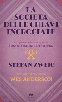 9788878019188 - La società delle chiavi incrociate. Le opere che hanno ispirato «Grand Budapest Hotel». Con un'intervista a Wes Anderson